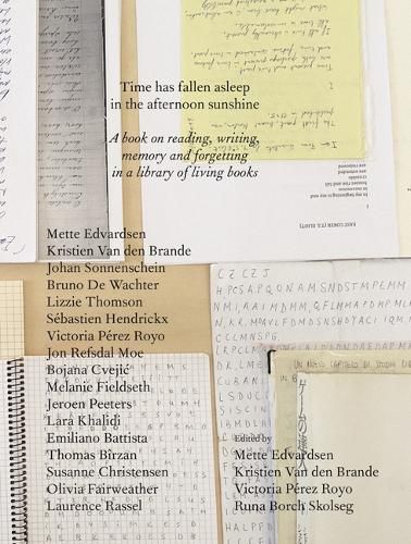 Cover image for Time Has Fallen Asleep in the Afternoon Sunshine: A Book on Reading, Writing, Memory and Forgetting in a Library of Living Books