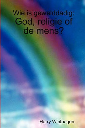 Cover image for Wie is Gewelddadig: God, Religie of De Mens?