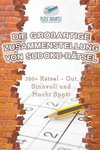 Cover image for Die Grossartige Zusammenstellung von Sudoku-Ratsel 200+ Ratsel - Gut, Sinnvoll und Macht Spass!