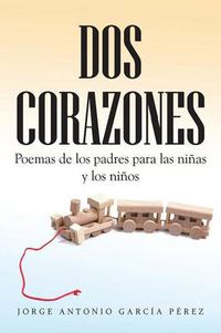 Cover image for DOS Corazones: Poemas de Los Padres Para Las Ninas y Los Ninos