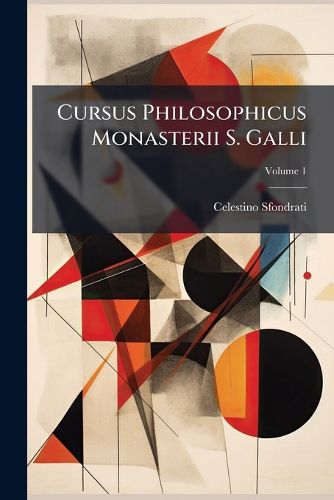 Cover image for Cursus Philosophicus Monasterii S. Galli: Logica Major, Volume 1