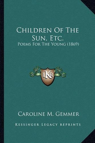 Children of the Sun, Etc.: Poems for the Young (1869)