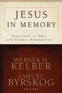 Cover image for Jesus in Memory: Traditions in Oral and Scribal Perspectives