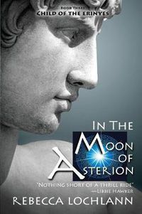 Cover image for In the Moon of Asterion: A Saga of Ancient Greece