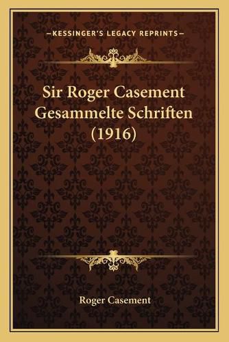 Sir Roger Casement Gesammelte Schriften (1916)