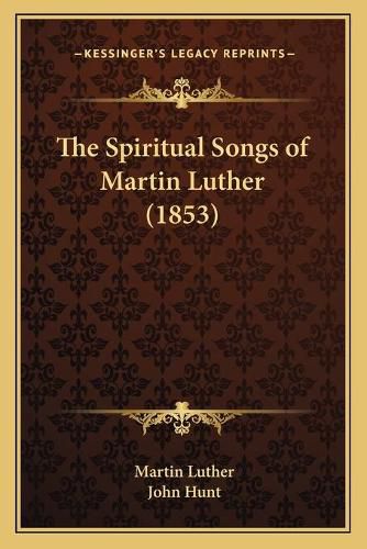 Cover image for The Spiritual Songs of Martin Luther (1853)