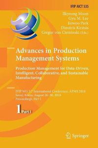 Cover image for Advances in Production Management Systems. Production Management for Data-Driven, Intelligent, Collaborative, and Sustainable Manufacturing: IFIP WG 5.7 International Conference, APMS 2018, Seoul, Korea, August 26-30, 2018, Proceedings, Part I