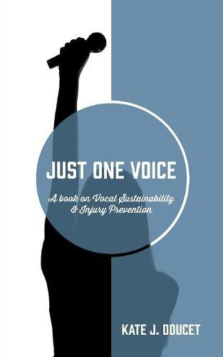 Cover image for Just One Voice: A book on Vocal Sustainability & Injury Prevention