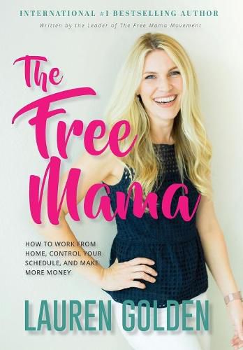 Cover image for The Free Mama: How to Work From Home, Control Your Schedule, and Make More Money