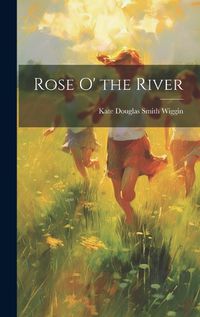 Cover image for Rose O' the River