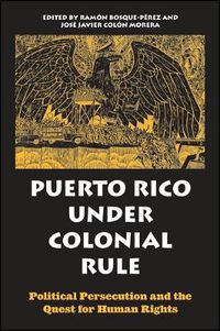 Cover image for Puerto Rico under Colonial Rule: Political Persecution and the Quest for Human Rights