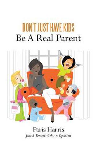 Cover image for Don't Just Have Kids Be a Real Parent