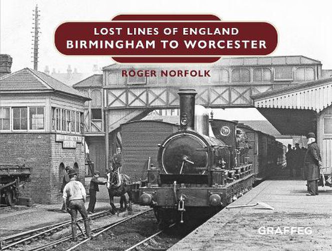 Cover image for Lost Lines of England: Birmingham to Worcester
