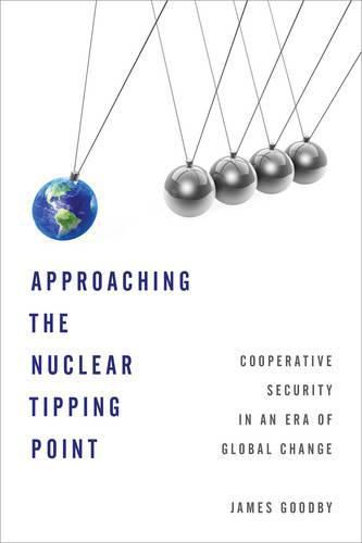 Cover image for Approaching the Nuclear Tipping Point: Cooperative Security in an Era of Global Change