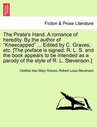 Cover image for The Pirate's Hand. a Romance of Heredity. by the Author of Kneecapped ... Edited by C. Graves, Etc. [The Preface Is Signed: R. L. S. and the Book AP