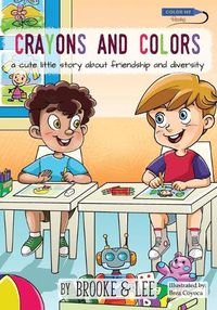 Cover image for Crayons and Colors: a cute little story about friendship and diversity