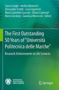 Cover image for The First Outstanding 50 Years of  Universita Politecnica delle Marche: Research Achievements in Life Sciences