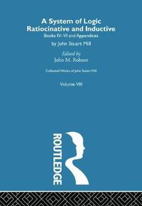 Cover image for Collected Works of John Stuart Mill: VIII. System of Logic: Ratiocinative and Inductive Vol B