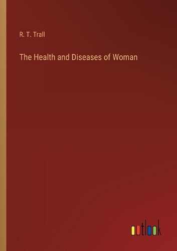 Cover image for The Health and Diseases of Woman