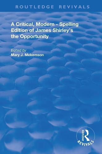 Cover image for A Critical, Modern-Spelling Edition of James Shirley's The Opportunity