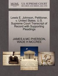 Cover image for Lewis E. Johnson, Petitioner, V. United States. U.S. Supreme Court Transcript of Record with Supporting Pleadings