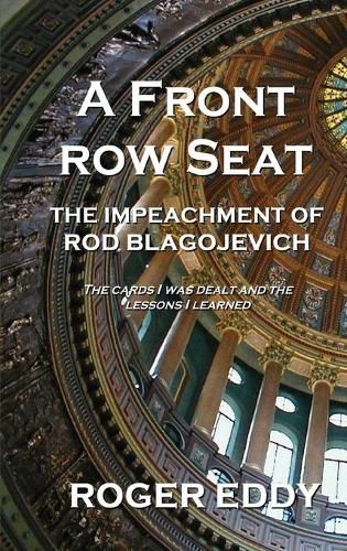 Cover image for A Front Row Seat: The Impeachment of Rod Blagojevich