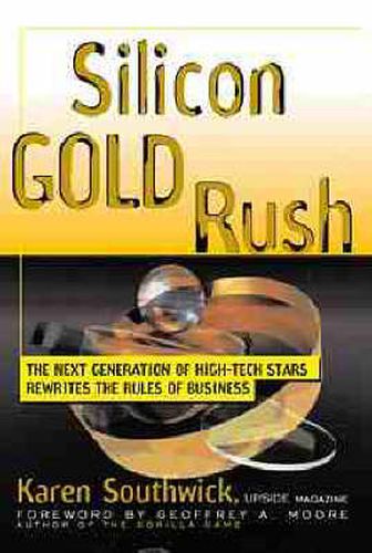 Cover image for Silicon Gold Rush: The Next Generation of High-tech Stars Rewrites the Rules of Business