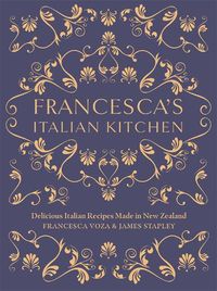 Cover image for Francesca's Italian Kitchen: Delicious Italian Recipes Made in New Zealand