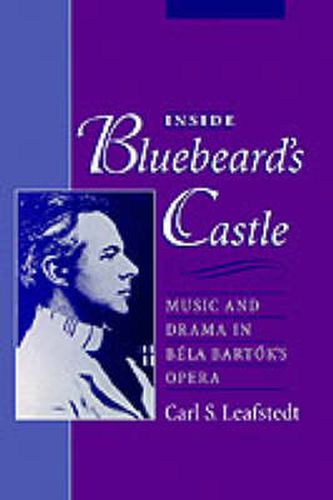 Cover image for Inside Bluebeard's Castle: Music and Drama in Bela Bartok's Opera