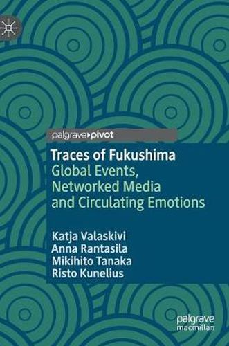 Cover image for Traces of Fukushima: Global Events, Networked Media and Circulating Emotions