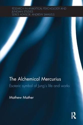 Cover image for The Alchemical Mercurius: Esoteric symbol of Jung's life and works