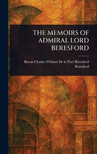 Cover image for The Memoirs of Admiral Lord Beresford