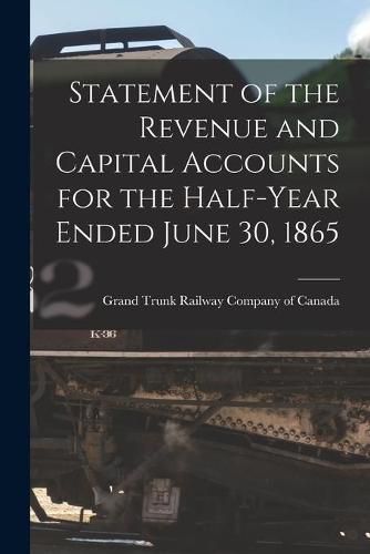 Cover image for Statement of the Revenue and Capital Accounts for the Half-year Ended June 30, 1865 [microform]