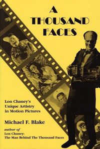 Cover image for A Thousand Faces: Lon Chaney's Unique Artistry in Motion Pictures