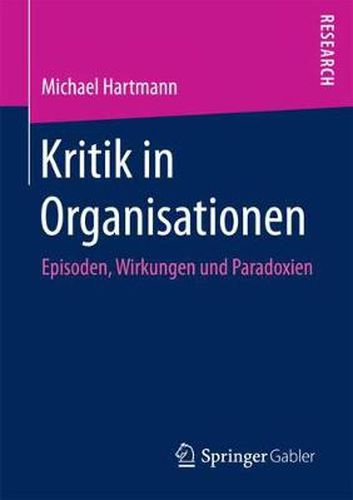 Cover image for Kritik in Organisationen: Episoden, Wirkungen und Paradoxien