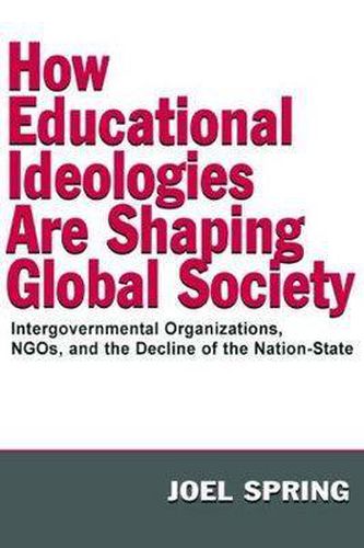 Cover image for How Educational Ideologies are Shaping Global Society: Intergovernmental Organizations, NGOs, and the Decline of the Nation-State