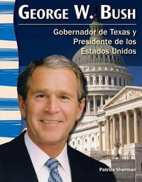 Cover image for George W. Bush: Gobernador de Texas y Presidente de los Estados Unidos (Texas Governor and U.S. President)