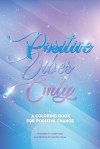 Cover image for Positive Vibes Only: A coloring book for positive change