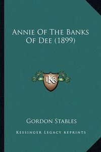 Cover image for Annie of the Banks of Dee (1899)