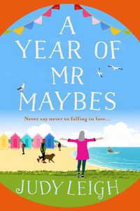 Cover image for A Year of Mr Maybes: The BRAND NEW feel-good novel from USA Today Bestseller Judy Leigh