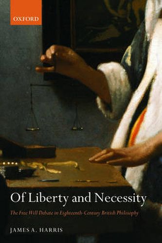 Cover image for Of Liberty and Necessity: The Free Will Debate in Eighteenth-century British Philosophy