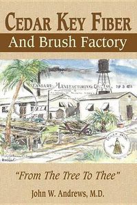 Cover image for Cedar Key Fiber and Brush Factory: From the Tree to Thee