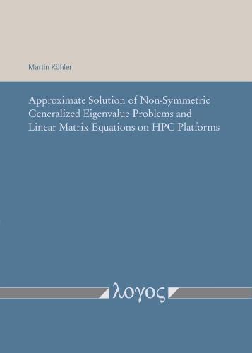 Cover image for Approximate Solution of Non-Symmetric Generalized Eigenvalue Problems and Linear Matrix Equations on Hpc Platforms