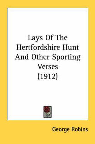 Lays of the Hertfordshire Hunt and Other Sporting Verses (1912)