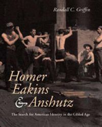 Cover image for Homer, Eakins, and Anshutz: The Search for American Identity in the Gilded Age