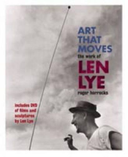 Cover image for Art that Moves: The Work of Len Lye