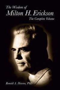 Cover image for The Wisdom of Milton H Erickson: Complete Volume