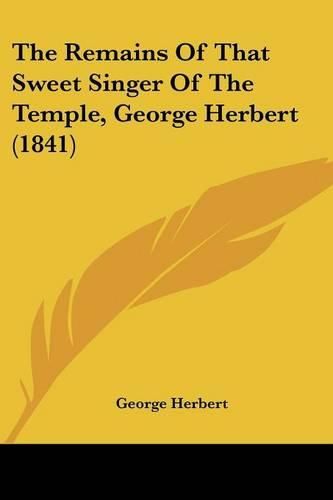 Cover image for The Remains Of That Sweet Singer Of The Temple, George Herbert (1841)