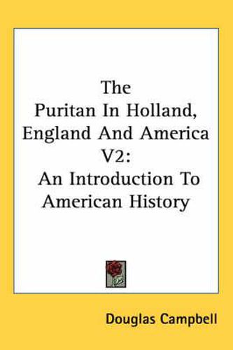 Cover image for The Puritan in Holland, England and America V2: An Introduction to American History