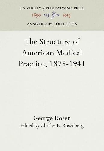 Cover image for The Structure of American Medical Practice, 1875-1941